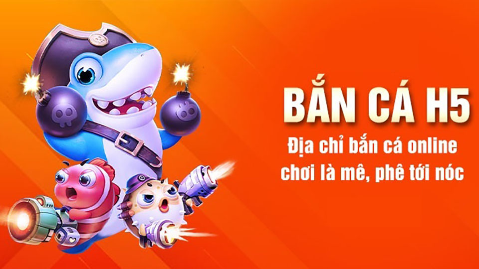 bắn cá h5 đổi thưởng